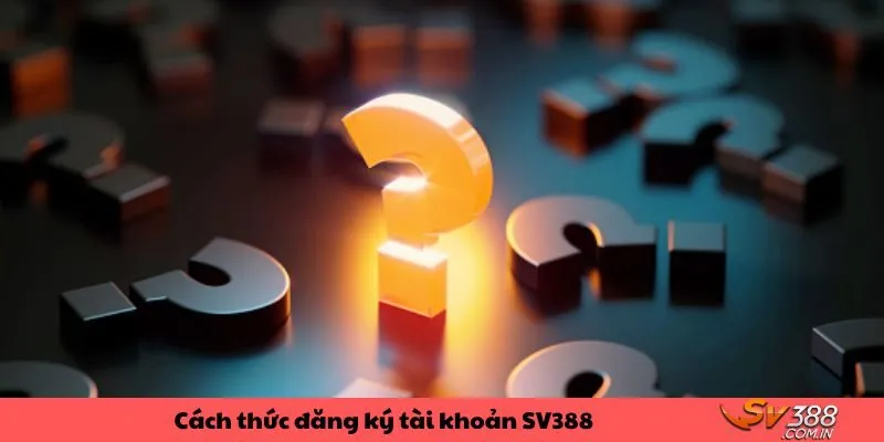 Cách đơn giản để đăng ký tài khoản SV388